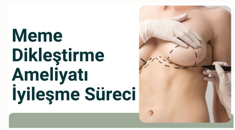 Meme dikleştirme ameliyatı sonrası iyileşme süreci Antalya